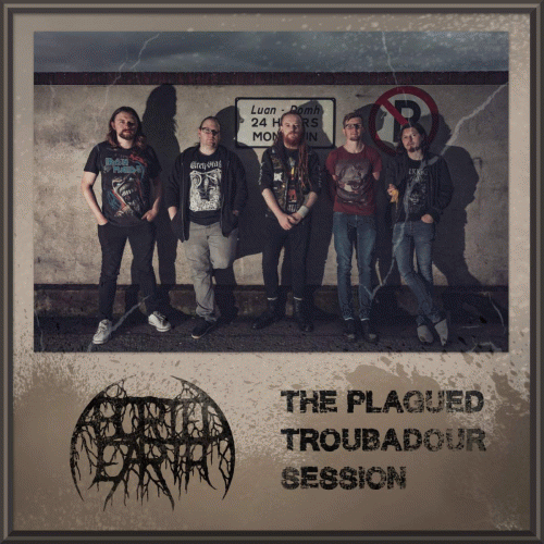 Aborted Earth : The Plagued Troubadour Session
